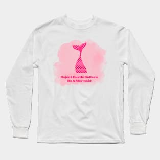 Reject Hustle Culture - Be A Mermaid (Pink) Long Sleeve T-Shirt